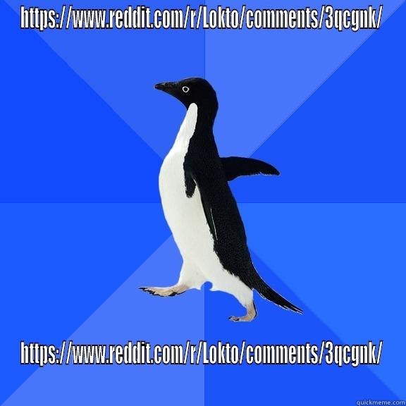 HTTPS://WWW.REDDIT.COM/R/LOKTO/COMMENTS/3QCGNK/ HTTPS://WWW.REDDIT.COM/R/LOKTO/COMMENTS/3QCGNK/ Socially Awkward Penguin