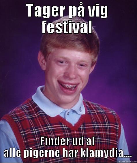 TAGER PÅ VIG FESTIVAL FINDER UD AF ALLE PIGERNE HAR KLAMYDIA.... Bad Luck Brian