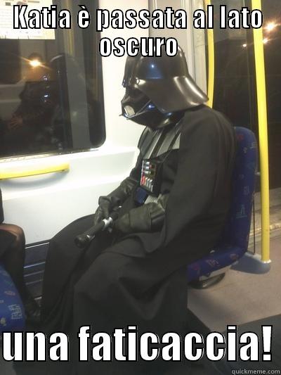 KATIA È PASSATA AL LATO OSCURO  UNA FATICACCIA! Sad Vader