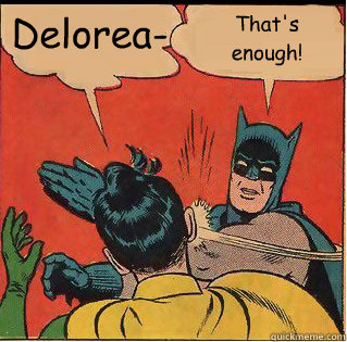Delorea- That's enough!  Slappin Batman