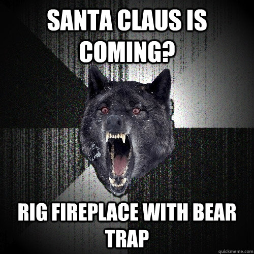 Santa claus is coming? rig fireplace with bear trap  Insanity Wolf