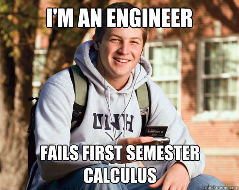I'm an engineer Fails First semester calculus  College Freshman