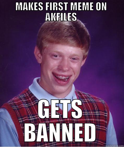akfiles bad luck - MAKES FIRST MEME ON AKFILES GETS BANNED Bad Luck Brian