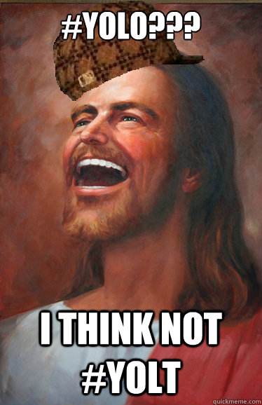 #Yolo??? i think not #YOLT  Scumbag Jesus