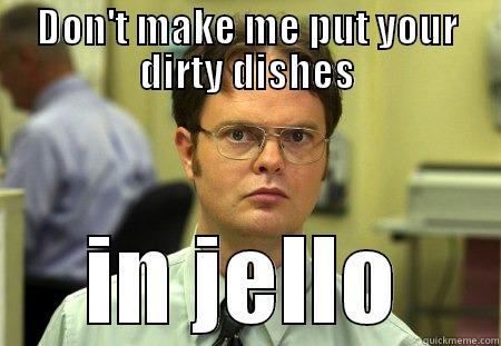 Keep it Clean at the Office - DON'T MAKE ME PUT YOUR DIRTY DISHES IN JELLO Schrute