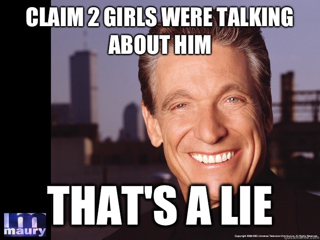 Claim 2 girls were talking about him That's a lie - Claim 2 girls were talking about him That's a lie  Maury