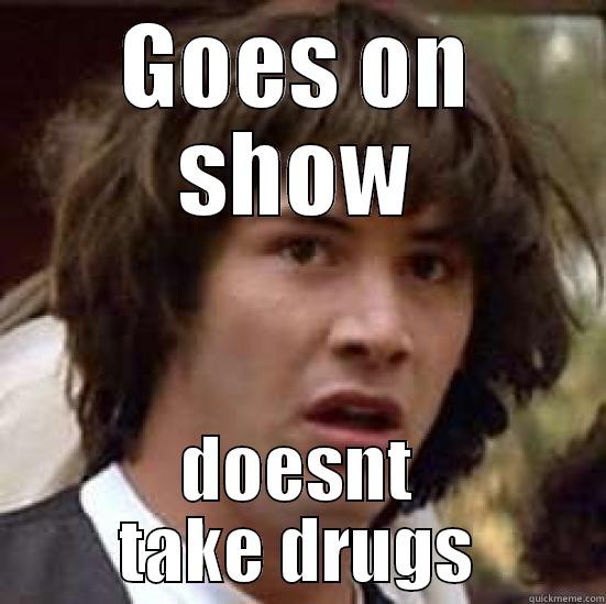 GOES ON SHOW DOESNT TAKE DRUGS conspiracy keanu