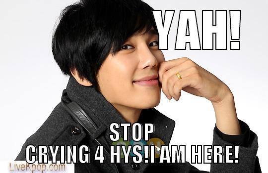                YAH! STOP CRYING 4 HYS!I AM HERE! Misc