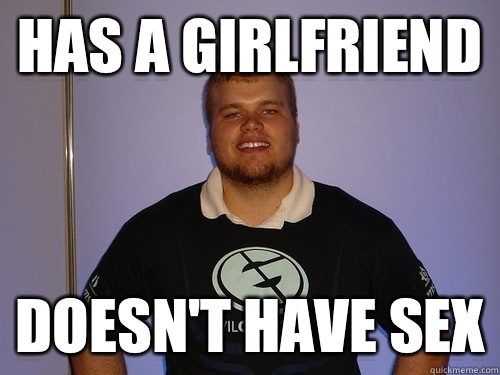 Has a girlfriend Doesn't have sex  Scumbad inControL