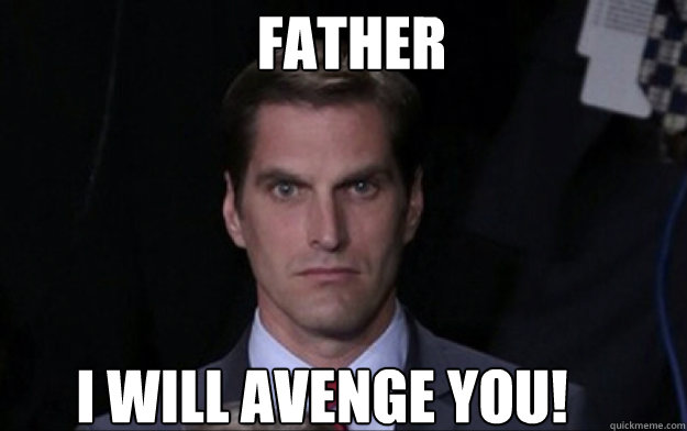 Father I will avenge you!  