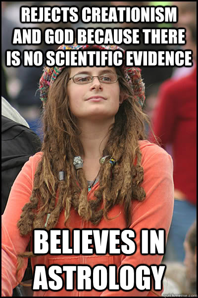 Rejects creationism and god because there is no scientific evidence Believes in astrology  College Liberal