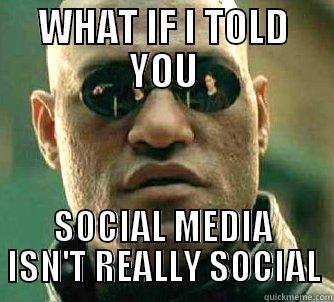 WHAT IF I TOLD YOU SOCIAL MEDIA ISN'T REALLY SOCIAL Matrix Morpheus