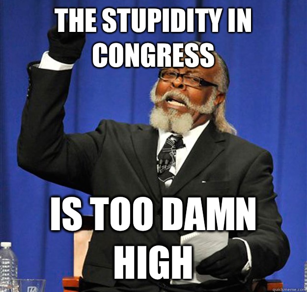 The Stupidity In Congress Is too damn high  Jimmy McMillan