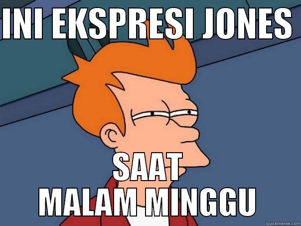 INI EKSPRESI JONES  SAAT MALAM MINGGU Futurama Fry