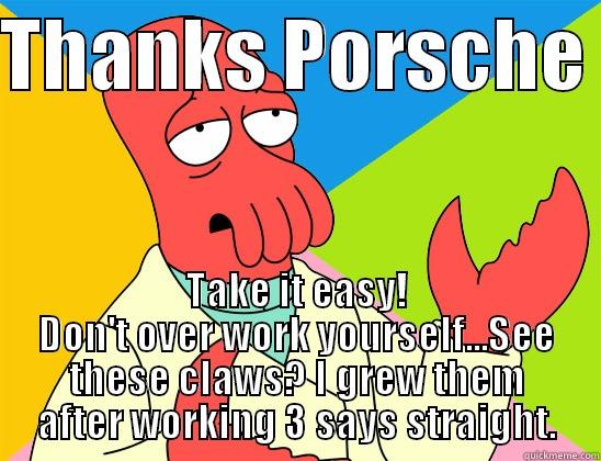 Thanks from claws - THANKS PORSCHE  TAKE IT EASY! DON'T OVER WORK YOURSELF...SEE THESE CLAWS? I GREW THEM AFTER WORKING 3 SAYS STRAIGHT. Futurama Zoidberg 