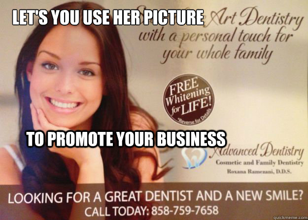 Let's you use her picture
 To promote your business - Let's you use her picture
 To promote your business  GGG Dentist
