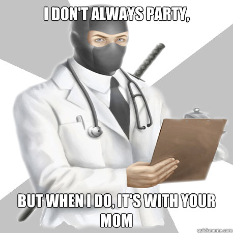 I don't always party, But when I do, it's with your mom - I don't always party, But when I do, it's with your mom  Bobcast