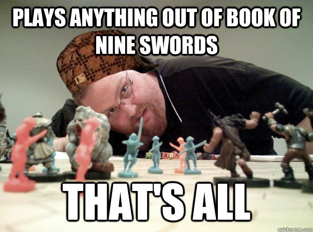 Plays anything out of book of nine swords That's all - Plays anything out of book of nine swords That's all  Scumbag Dungeons and Dragons Player