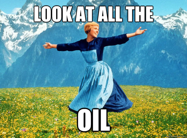 Look at all the oil   Sound of Music- Election