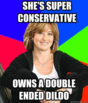 She's super conservative owns a double ended dildo  Sheltering Suburban Mom