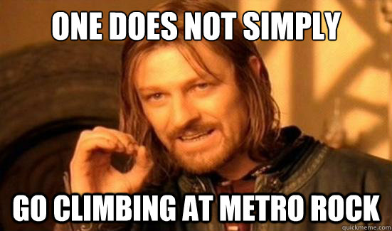 One Does Not Simply Go Climbing At Metro Rock  Boromir