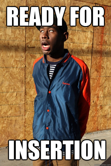 Ready for  Insertion - Ready for  Insertion  Tyler the creator