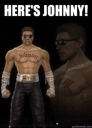 Here's Johnny!  - Here's Johnny!   Johnny Cage Meme