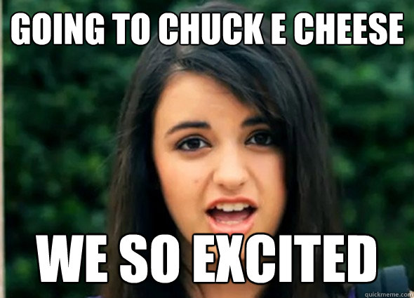 going to chuck e cheese We so excited  Rebecca Blackmeme