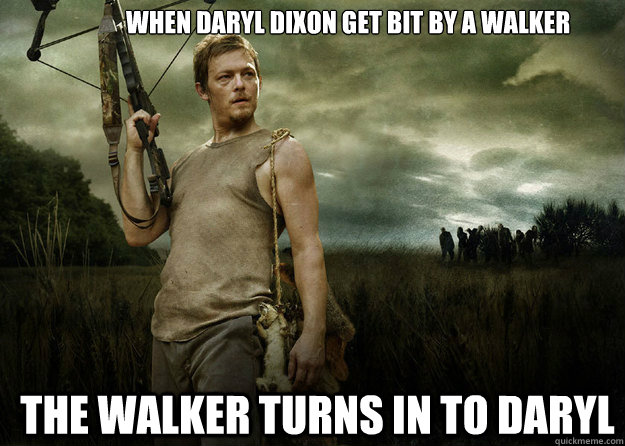 When Daryl Dixon get bit by a walker The walker turns in to Daryl   Daryl Dixon