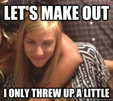 Let's Make Out I only threw up a little - Let's Make Out I only threw up a little  Sloppy Sarah