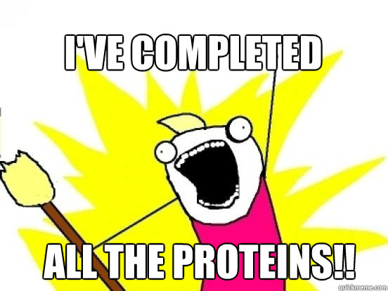 I've completed All the proteins!!  X All The Things