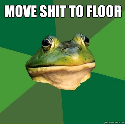 move shit to floor   Foul Bachelor Frog