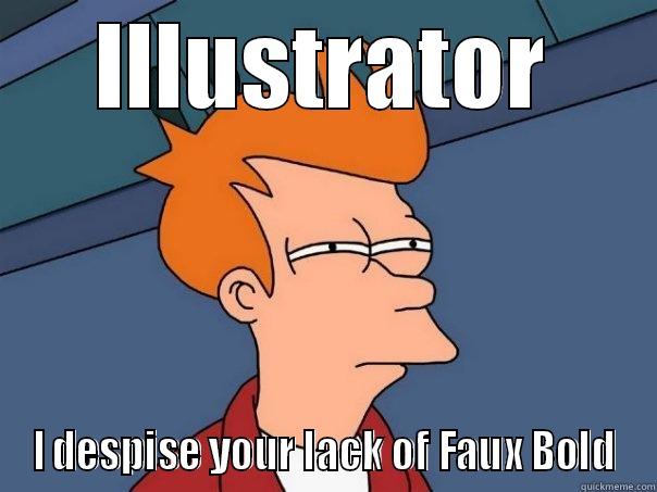 ILLUSTRATOR I DESPISE YOUR LACK OF FAUX BOLD Futurama Fry
