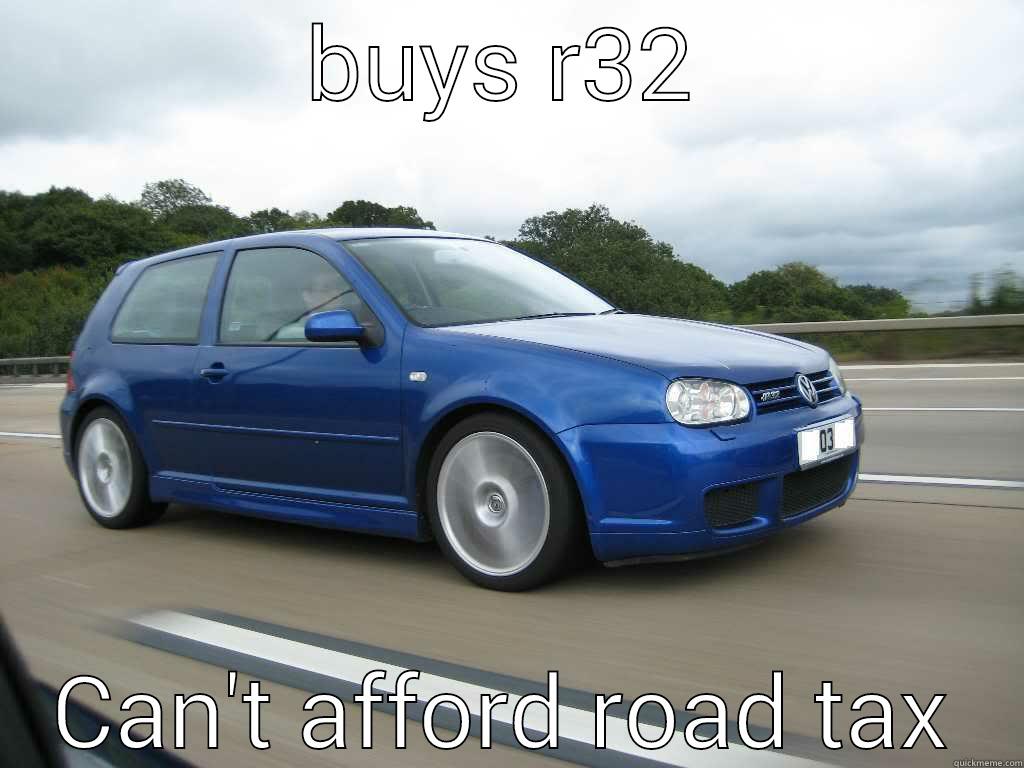 BUYS R32 CAN'T AFFORD ROAD TAX Misc