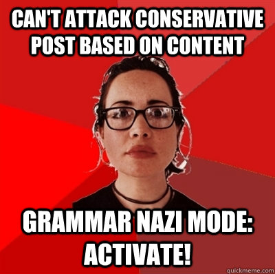 Can't attack conservative post based on content Grammar Nazi mode: Activate!    Liberal Douche Garofalo
