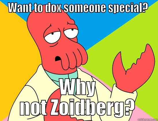 WANT TO DOX SOMEONE SPECIAL? WHY NOT ZOIDBERG? Futurama Zoidberg 