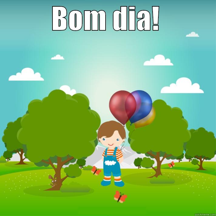 BOM DIA!  Misc