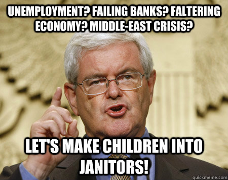 Unemployment? Failing Banks? faltering economy? Middle-east crisis? Let's make children into janitors!  