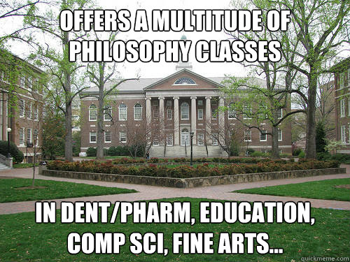 Offers a multitude of philosophy classes In Dent/Pharm, Education, Comp Sci, Fine Arts...  Scumbag University