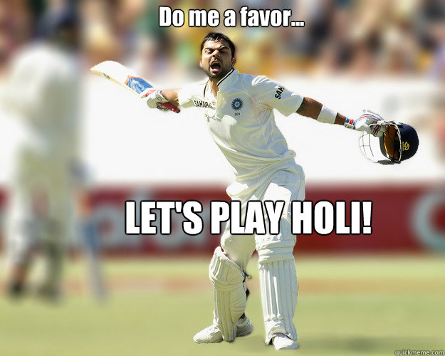 Do me a favor... LET'S PLAY HOLI! - Do me a favor... LET'S PLAY HOLI!  Kohliveri
