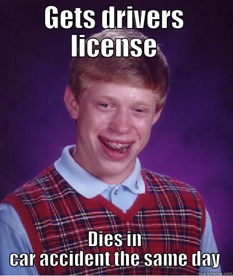 GETS DRIVERS LICENSE DIES IN CAR ACCIDENT THE SAME DAY Bad Luck Brian