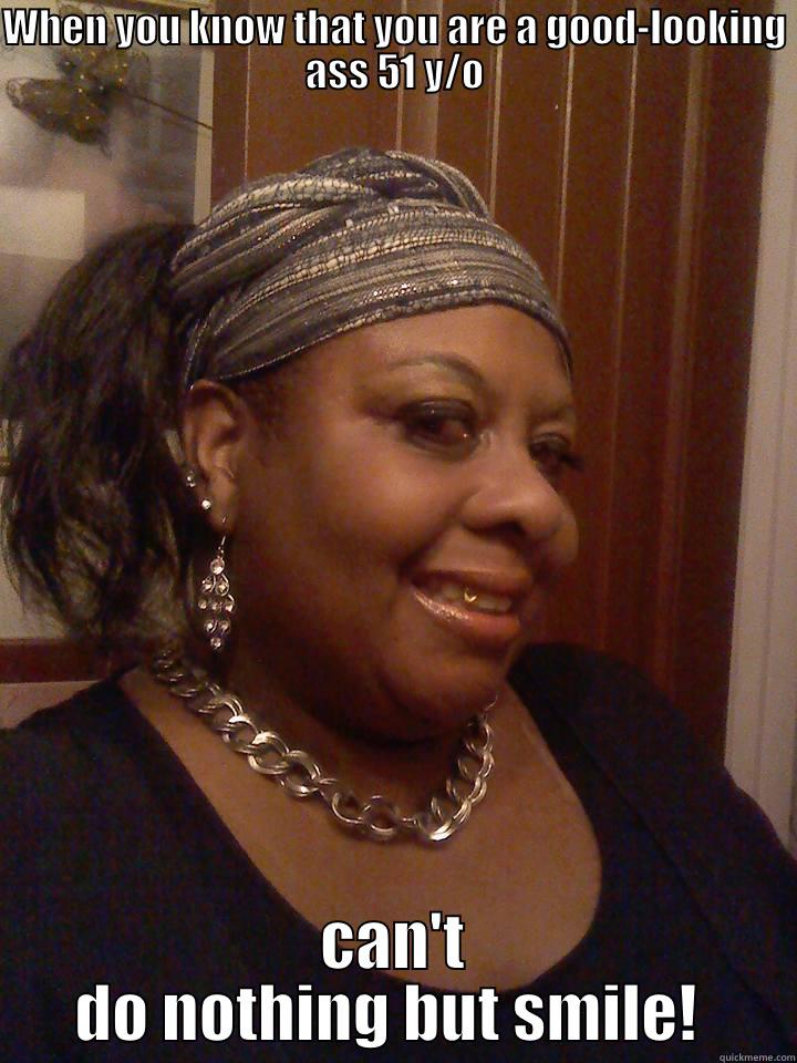 WHEN YOU KNOW THAT YOU ARE A GOOD-LOOKING ASS 51 Y/O CAN'T DO NOTHING BUT SMILE!  Misc