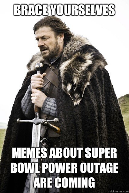 Brace yourselves Memes about Super Bowl power outage are coming   Brace yourselves Dodo