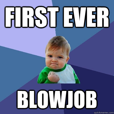 first ever blowjob  Success Kid
