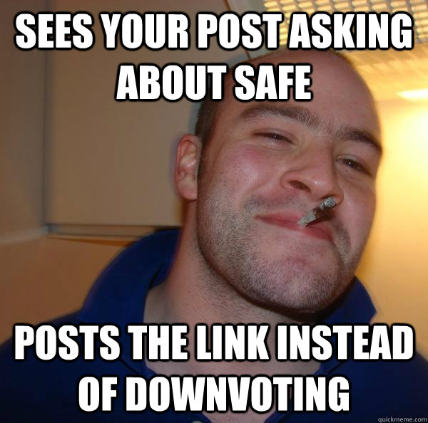 Sees your post asking about safe posts the link instead of downvoting - Sees your post asking about safe posts the link instead of downvoting  Misc
