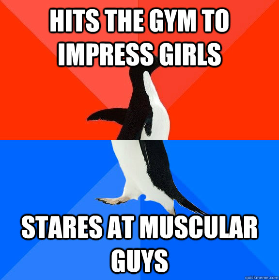 hits the gym to impress girls stares at muscular guys  Socially Awesome Awkward Penguin