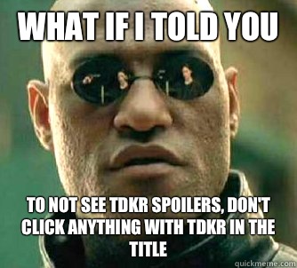 What if I told you To not see TDKR spoilers, don't click anything with TDKR in the title  Matrix Morpheus