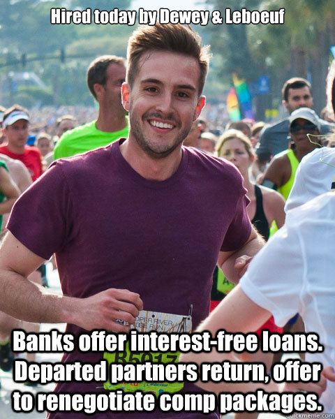 Hired today by Dewey & Leboeuf Banks offer interest-free loans.  Departed partners return, offer to renegotiate comp packages. - Hired today by Dewey & Leboeuf Banks offer interest-free loans.  Departed partners return, offer to renegotiate comp packages.  Good Guy RPG