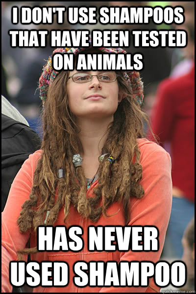 I don't use shampoos that have been tested on animals Has never used shampoo  College Liberal