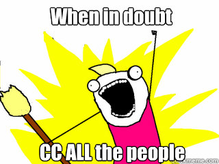 When in doubt CC ALL the people  All The Things